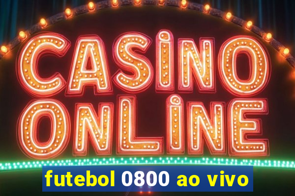 futebol 0800 ao vivo
